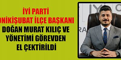ONİKİŞUBAT İLÇE BAŞKANI GÖREVDEN EL ÇEKTİRİLDİ