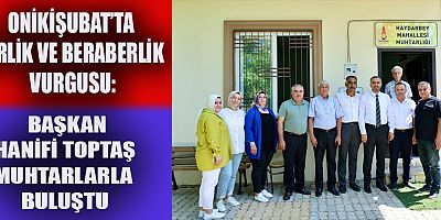 ONİKİŞUBAT’IN SORUNLARINA KALICI ÇÖZÜMLER ÜRETİLİYOR