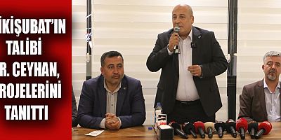 ONİKİŞUBAT’IN TALİBİ DR. CEYHAN, PROJELERİNİ TANITTI
