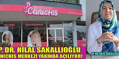 OP. DR. HİLAL SAKALLIOĞLU CLİNİCHİS MERKEZİ YAKINDA AÇILIYOR!