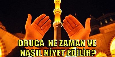  ORUCA NE ZAMAN VE NASIL NİYET EDİLİR?