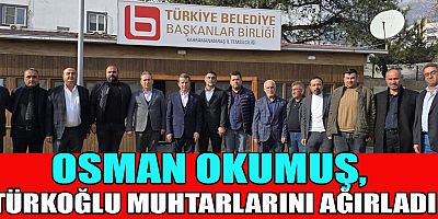 OSMAN OKUMUŞ, TÜRKOĞLU MUHTARLARINI AĞIRLADI