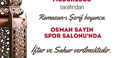 OSMAN SAYIN SPOR SALONU’NDA HER GÜN İFTAR VE SAHUR VAR