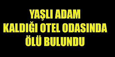 OTEL ODASINDA ÖLÜ BULUNDU