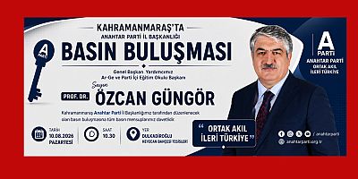 ÖZCAN GÜNGÖR KAHRAMANMARAŞ’TA BASINLA BULUŞACAK: GÜNDEM “ORTAK AKIL, İLERİ TÜRKİYE”
