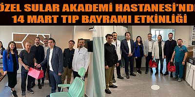 ÖZEL SULAR AKADEMİ HASTANESİ’NDE 14 MART TIP BAYRAMI ETKİNLİĞİ