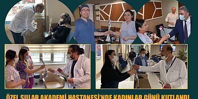  ÖZEL SULAR AKADEMİ HASTANESİ’NDE KADINLAR GÜNÜ KUTLANDI