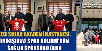 ÖZEL SULAR AKADEMİ HASTANESİ, ONİKİŞUBAT SPOR KULÜBÜ'NÜN SAĞLIK SPONSORU OLDU