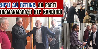 ÖZTUNÇ, AK PARTİ KAHRAMANMARAŞ’I HEP KANDIRDI