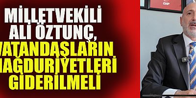 ÖZTUNÇ:  DEPREM MAĞDURLARI İKİNCİ KEZ MAĞDUR EDİLİYOR