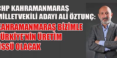 ÖZTUNÇ, EN GÜVENLİ LİMAN KAHRAMANMARAŞ