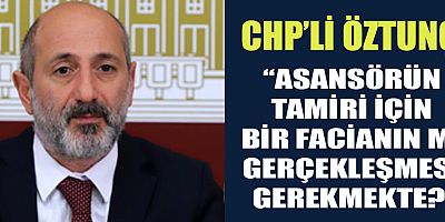 ÖZTUNÇ, SÜTÇÜ İMAM KIZ ÖĞRENCİ YURDU’NDAKİ  ASANSÖR ÇİLESİNİ GÜNDEME GETİRDİ