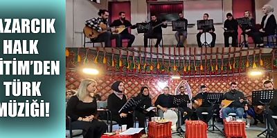 PAZARCIK HALK EĞİTİM’DEN TÜRK MÜZİĞİ!