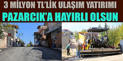 PAZARCIK’TA ÜSTYAPI ÇALIŞMALARI HIZLA SÜRÜYOR