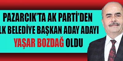 PAZARCIK’TA YAŞAR BOZDAĞ BELEDİYE BAŞKAN ADAY ADAYLIĞINI AÇIKLADI