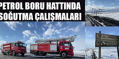 PETROL BORU HATTINDA SOĞUTMA ÇALIŞMALARI TAMAMLANDI