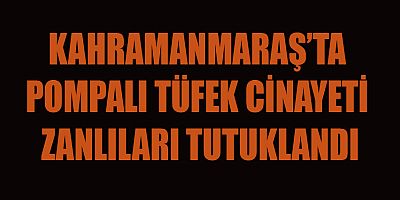 POMPALI TÜFEK CİNAYETİ ZANLILARI TUTUKLANDI