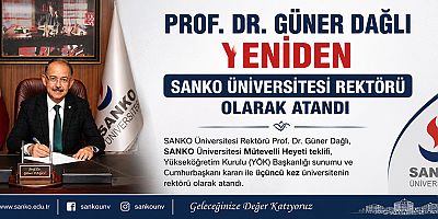 PROF. DR. GÜNER DAĞLI YENİDEN SANKO ÜNİVERSİTESİ REKTÖRÜ OLARAK ATANDI