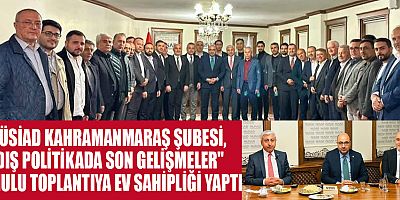 PROF. DR. MEHMET ŞAHİN, MÜSİAD KAHRAMANMARAŞ ŞUBESİ’NDE  KÜRESEL VE BÖLGESEL POLİTİKAYI DEĞERLENDİRDİ