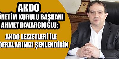 RAMAZAN SOFRALARI ‘AKDO LEZZETİ’ İLE ŞENLENECEK