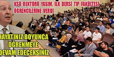  REKTÖR YASIM, 2022-2023 AKADEMİK YILINDA İLK DERSİ TIP FAKÜLTESİ ÖĞRENCİLERİNE VERDİ
