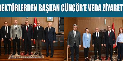 REKTÖRLERDEN BAŞKAN GÜNGÖR’E VEDA ZİYARETİ