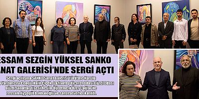 RESSAM SEZGİN YÜKSEL SANKO SANAT GALERİSİ’NDE SERGİ AÇTI