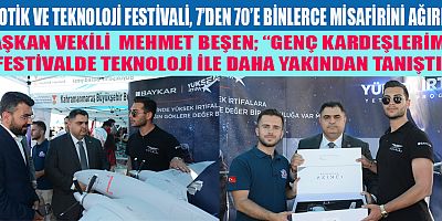 ROBOTİK VE TEKNOLOJİ FESTİVALİ, 7’DEN 70’E BİNLERCE MİSAFİRİNİ AĞIRLADI