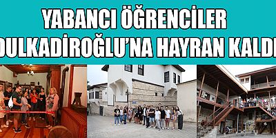 ROMANYA VE KUZEY MAKEDONYALI ÖĞRENCİLER, DULKADİROĞLU’NA HAYRAN KALDI