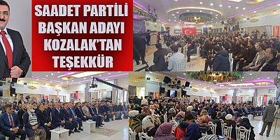 SAADET PARTİLİ BAŞKAN ADAYI KOZALAK’TAN TEŞEKKÜR