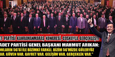SAADET PARTİSİ KAHRAMANMARAŞ KONGRESİ'NDE AHMET ZOR GÜVEN TAZELEDİ