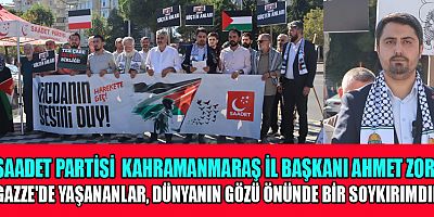 SAADET PARTİSİ’NDEN 'İŞGALE, SOYKIRIMA VE ZULME DUR!' ÇAĞRISI: 