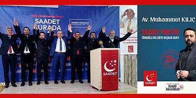 SAADET PARTİSİ TÜRKOĞLU ADAYINI AÇIKLADI