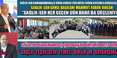SAĞLIK-SEN KAHRAMANMARAŞ’TA HER GEÇEN GÜN DAHA DA GÜÇLENİYOR