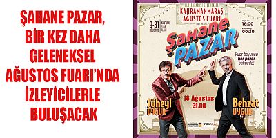 ŞAHANE PAZAR, BİR KEZ DAHA GELENEKSEL AĞUSTOS FUARI’NDA İZLEYİCİLERLE BULUŞACAK