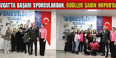 ŞAHİN HOPUR, BAŞARILI PROJELERİNE YOZGAT’TA DA DEVAM EDİYOR