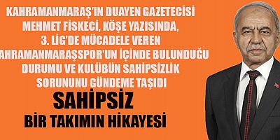 SAHİPSİZ ŞEHRİN SAHİPSİZ TAKIMI KAHRAMANMARAŞSPOR