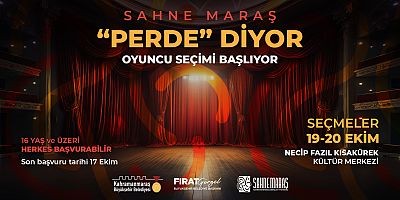 SAHNE MARAŞ, YENİ YETENEKLERİ BEKLİYOR!
