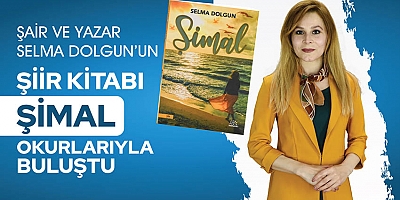 ŞAİR VE YAZAR SELMA DOLGUN’UN ŞİİR KİTABI ‘ŞİMAL’ OKURLARIYLA BULUŞTU