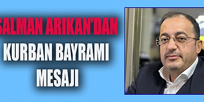 SALMAN ARIKAN’DAN KURBAN BAYRAMI MESAJI