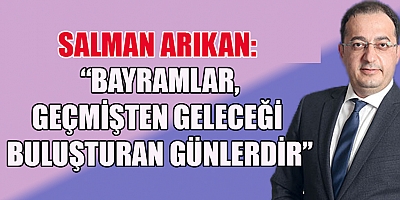  SALMAN ARIKAN’DAN RAMAZAN BAYRAMI MESAJI