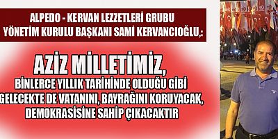 SAMİ KERVANCIOĞLU’NDAN 15 TEMMUZ MESAJI!