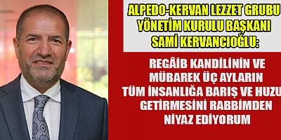 SAMİ KERVANCIOĞLU’NDAN REGAİB KANDİLİ MESAJI!