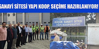 SANAYİ SİTESİ YAPI KOOP. SEÇİME HAZIRLANIYOR!