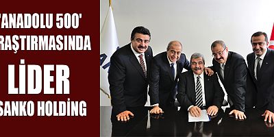 Ekonomist Dergisi’nin geleneksel hale getirdiği Anadolu 500 araştırması sonuçlandı. SANKO Holding sekiz şirketi ile Anadolu 500’de ilk sırada yer aldı.