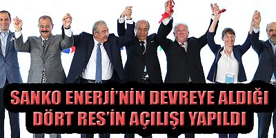 SANKO ENERJİ’NİN DEVREYE ALDIĞI DÖRT RES’İN AÇILIŞI YAPILDI