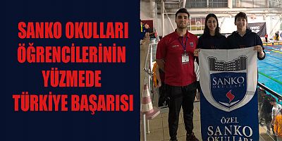 SANKO OKULLARI ÖĞRENCİLERİNİN YÜZMEDE TÜRKİYE BAŞARISI