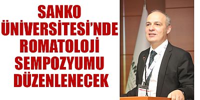 SANKO ÜNİVERSİTESİ’NDE ROMATOLOJİ SEMPOZYUMU DÜZENLENECEK