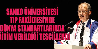 SANKO ÜNİVERSİTESİ TIP FAKÜLTESİ’NDE DÜNYA STANDARTLARINDA EĞİTİM VERİLDİĞİ TESCİLLENDİ