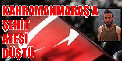 ŞEHİDİN VAR KAHRAMANMARAŞ